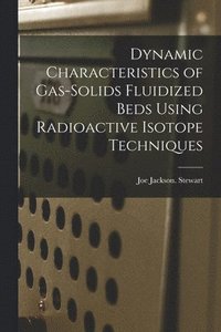 bokomslag Dynamic Characteristics of Gas-solids Fluidized Beds Using Radioactive Isotope Techniques