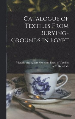Catalogue of Textiles From Burying-grounds in Egypt; 1 1