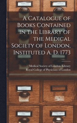 Medical Society of London Library, Royal College Of Physicians Of London - Catalogue of Books Contained in the Library of the Medical Society of London, Instituted A. D. 1773, Inbunden