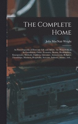 bokomslag The Complete Home [microform]