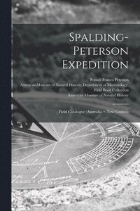 bokomslag Spalding-Peterson Expedition: Field Catalogue (Australia + New Guinea)