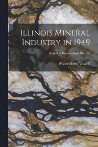 bokomslag Illinois Mineral Industry in 1949; Report of Investigations No. 150