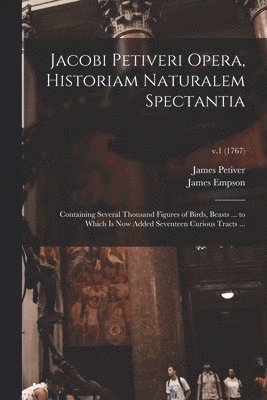 bokomslag Jacobi Petiveri Opera, Historiam Naturalem Spectantia