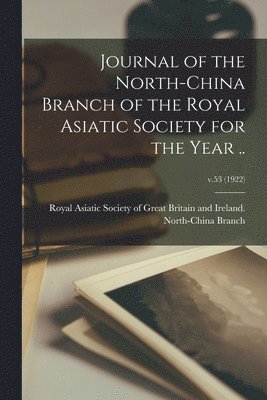 bokomslag Journal of the North-China Branch of the Royal Asiatic Society for the Year ..; v.53 (1922)