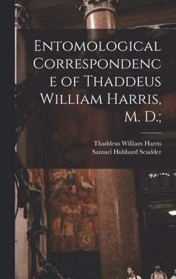 bokomslag Entomological Correspondence of Thaddeus William Harris, M. D.;