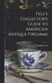 bokomslag Fell's Collector's Guide to American Antique Firearms