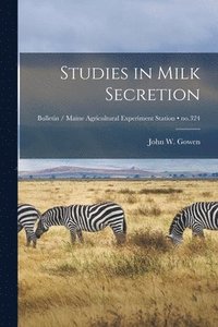 bokomslag Studies in Milk Secretion; no.324