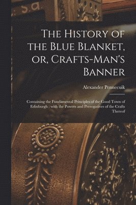 bokomslag History of the Blue Blanket, or, Crafts-man's Banner [microform]