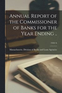 bokomslag Annual Report of the Commissioner of Banks for the Year Ending ..; 1950/A