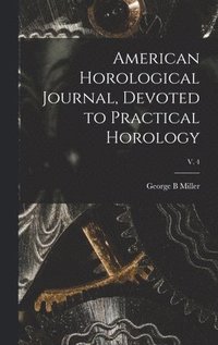 bokomslag American Horological Journal, Devoted to Practical Horology; V. 4