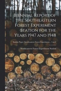 bokomslag Biennial Report of the Southeastern Forest Experiment Station for the Years 1947 and 1948; no.2