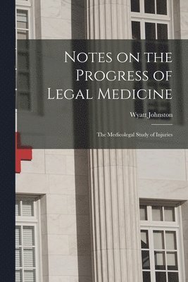 Notes on the Progress of Legal Medicine [microform] 1