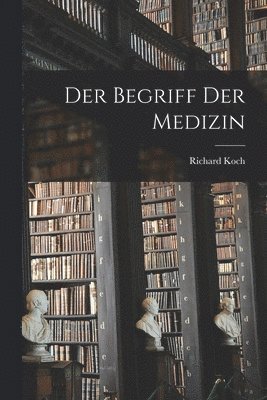 Richard 1882- Koch, Richard Koch - Der Begriff Der Medizin, Häftad