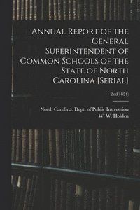 bokomslag Annual Report of the General Superintendent of Common Schools of the State of North Carolina [serial]; 2nd(1854)