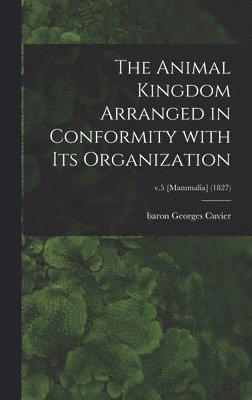 The Animal Kingdom Arranged in Conformity With Its Organization; v.5 [Mammalia] (1827) 1