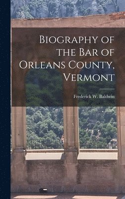 bokomslag Biography of the Bar of Orleans County, Vermont