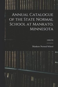 bokomslag Annual Catalogue of the State Normal School at Mankato, Minnesota; 1898/99