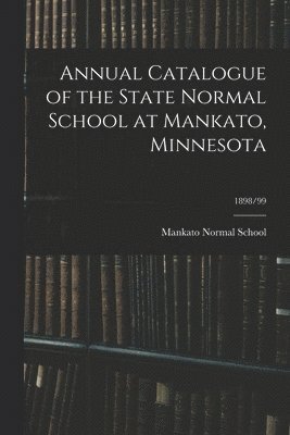 Annual Catalogue of the State Normal School at Mankato, Minnesota; 1898/99 1