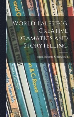 bokomslag World Tales for Creative Dramatics and Storytelling