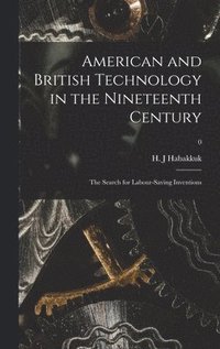 bokomslag American and British Technology in the Nineteenth Century; the Search for Labour-saving Inventions; 0