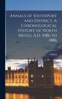 bokomslag Annals of Southport and District. A Chronological History of North Meols, A.D. 1086 to 1886