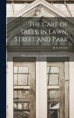 The Care of Trees, in Lawn, Street and Park [microform] 1