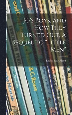 Louisa May 1832-1888 Alcott, Louisa May Alcott - Jo's Boys, and How They Turned out. A Sequel to "Little Men", Inbunden
