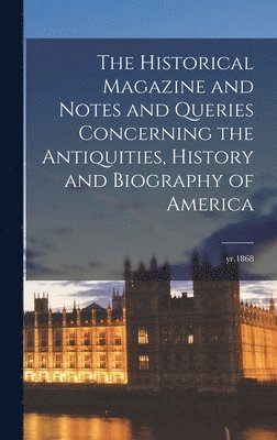 bokomslag Historical Magazine and Notes and Queries Concerning the Antiquities, History and Biography of America; yr.1868