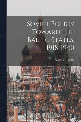 Soviet Policy Toward the Baltic States, 1918-1940 1