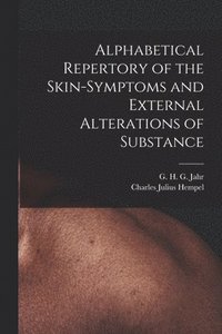 bokomslag Alphabetical Repertory of the Skin-symptoms and External Alterations of Substance