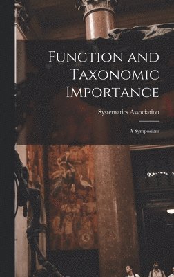 Function and Taxonomic Importance: a Symposium 1