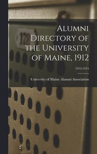 bokomslag Alumni Directory of the University of Maine, 1912; 1912-1915