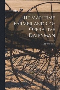 bokomslag The Maritime Farmer and Co-operative Dairyman; v.15(1909-1910)