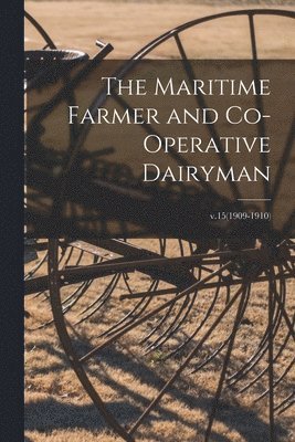 bokomslag Maritime Farmer and Co-operative Dairyman; v.15(1909-1910)
