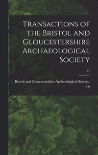 bokomslag Transactions of the Bristol and Gloucestershire Archaeological Society; 21