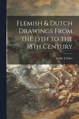 bokomslag Flemish & Dutch Drawings From the 15th to the 18th Century