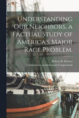 bokomslag Understanding Our Neighbors, a Factual Study of America's Major Race Problem.
