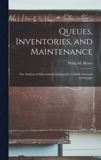 bokomslag Queues, Inventories, and Maintenance: the Analysis of Operational System With Variable Demand and Supply