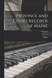 bokomslag Province and Court Records of Maine; Volume 6