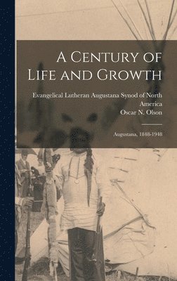 A Century of Life and Growth: Augustana, 1848-1948, Inbunden