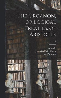 Aristotle, Octavius Freire ?- Owen, Ca Ca Porphyry - Organon, or Logical Treaties, of Aristotle; 1, Inbunden