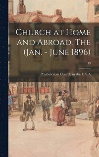 bokomslag Church at Home and Abroad, The (Jan. - June 1896); 19