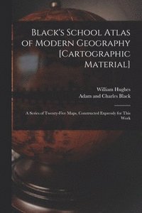 bokomslag Black's School Atlas of Modern Geography [cartographic Material]