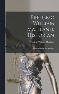 bokomslag Frederic William Maitland, Historian: Selections From His Writings;