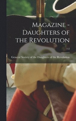 Magazine - Daughters of the Revolution; 1-2 1