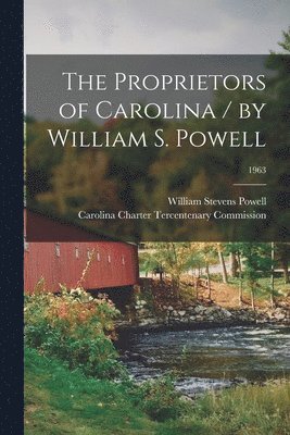 bokomslag The Proprietors of Carolina / by William S. Powell; 1963