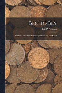 bokomslag Ben to Bey: Assorted Correspondence and Ephemera File, 1950-2013