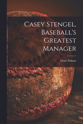 Casey Stengel, Baseball's Greatest Manager 1