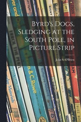 Byrd's Dogs, Sledging at the South Pole, in Picture Strip 1