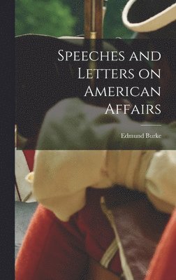 Speeches and Letters on American Affairs, Inbunden